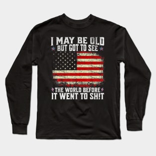 I May Be Old But Got To See The World Before It Went So Shi Long Sleeve T-Shirt